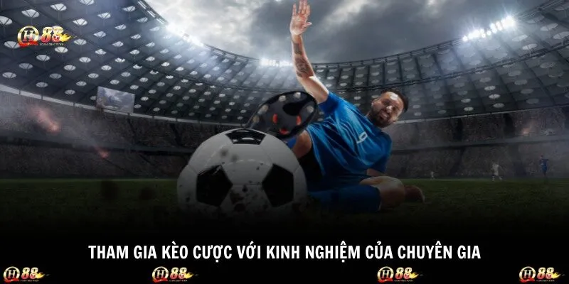 Tham gia kèo cược với kinh nghiệm của chuyên gia