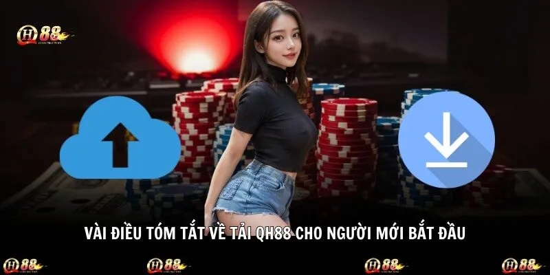 Vài điều tóm tắt về tải QH88 cho người mới bắt đầu